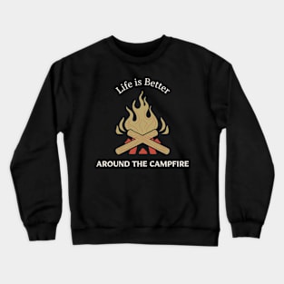 Life Is Better Around The Campfire Crewneck Sweatshirt